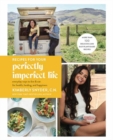 Recipes for Your Perfectly Imperfect Life : Everyday Ways to Eat for Health, Confidence, and Happiness - Book