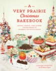 A Very Prairie Christmas Bakebook : Cookies, Candies, Cakes & More: Vintage Baking to Celebrate the Festive Season - Book