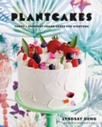 Plantcakes : Fancy + Everyday Vegan Cakes for Everyone - Book
