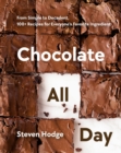 Chocolate All Day : From Simple to Decadent. 100+ Recipes for Everyone's Favorite Ingredient - Book