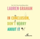 In Conclusion, Don't Worry About It - eAudiobook