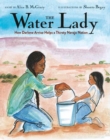 The Water Lady : How Darlene Arviso Helps a Thirsty Navajo Nation - Book