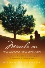 Miracle on Voodoo Mountain : A Young Woman's Remarkable Story of Pushing Back the Darkness for the Children of Haiti - Book