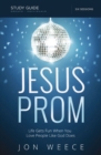 Jesus Prom Bible Study Guide : Life Gets Fun When You Love People Like God Does - eBook