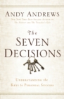 The Seven Decisions : Understanding the Keys to Personal Success - eBook