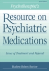 Psychotherapist's Resource on Psychiatric Medications : Issues of Treatment and Referral - Book