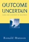 Outcome Uncertain : Cases and Contexts in Bioethics - Book
