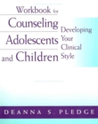 Workbook for Pledge's Counseling Adolescents and Children: Developing Your Clinical Style - Book