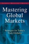 Mastering Global Markets : Strategies for Today's Trade Globalist - Book