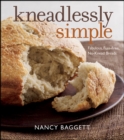 Kneadlessly Simple : Fabulous, Fuss-Free, No-Knead Breads - eBook