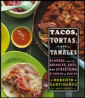 Tacos, Tortas, And Tamales : Flavors from the Griddles, Pots, and Streetside Kitchens of Mexico - eBook