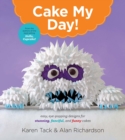Cake My Day! : Easy, Eye-Popping Designs for Stunning, Fanciful, and Funny Cakes - eBook