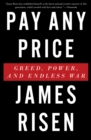 Pay Any Price : Greed, Power, and Endless War - eBook