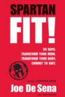 Spartan Fit! : 30 Days. Transform Your Mind. Transform Your Body. Commit to Grit. - eBook