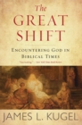 The Great Shift : Encountering God in Biblical Times - eBook