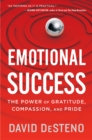 Emotional Success : The Power of Gratitude, Compassion, and Pride - eBook