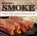 Weber's Smoke : A Guide to Smoke Cooking for Everyone and Any Grill - eBook