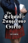 The School for Dangerous Girls - eBook