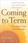 Coming to Term : Uncovering the Truth About Miscarriage - eBook