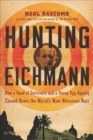 Hunting Eichmann : How a Band of Survivors and a Young Spy Agency Chased Down the World's Most Notorious Nazi - eBook