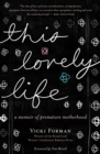 This Lovely Life : A Memoir of Premature Motherhood - eBook