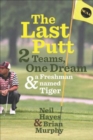 The Last Putt : 2 Teams, One Dream & a Freshman Named Tiger - eBook