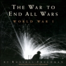 The War to End All Wars : World War I - eBook