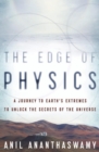 The Edge of Physics : A Journey to Earth's Extremes to Unlock the Secrets of the Universe - eBook