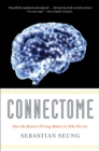 Connectome : How the Brain's Wiring Makes Us Who We Are - eBook