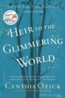 Heir to the Glimmering World : A Novel - eBook