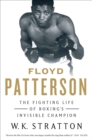 Floyd Patterson : The Fighting Life of Boxing's Invisible Champion - eBook
