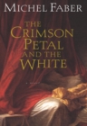 The Crimson Petal and the White : A Novel - eBook