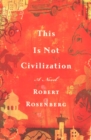 This Is Not Civilization : A Novel - eBook