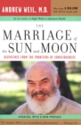 The Marriage of the Sun and Moon : Dispatches from the Frontiers of Consciousness - eBook