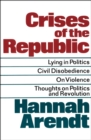 Crises of the Republic : Lying in Politics, Civil Disobedience, On Violence, Thoughts on Politics and Revolution - eBook