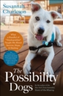 The Possibility Dogs : What a Handful of "Unadoptables" Taught Me About Service, Hope, & Healing - eBook