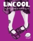 Uncool : A Girl's Guide to Misfitting In - eBook