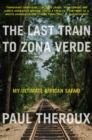 The Last Train to Zona Verde : My Ultimate African Safari - eBook
