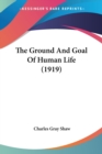 The Ground And Goal Of Human Life (1919) - Book