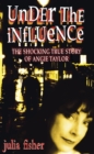 Under the Influence : The Shocking True Story of Angie Taylor - Book