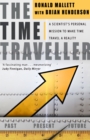 The Time Traveller : One Man's Mission To Make Time Travel A Reality - Book
