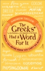 The Greeks Had a Word For It : Words You Never Knew You Can't Do Without - Book