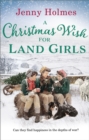 A Christmas Wish for the Land Girls : A joyful and romantic WWII Christmas saga (The Land Girls Book 3) - Book