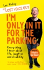 I'm Only In It for the Parking : Everything I know about life, laughter and disability - Book