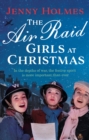 The Air Raid Girls at Christmas : A wonderfully festive and heart-warming new WWII saga (The Air Raid Girls Book 2) - Book