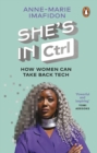 She’s In CTRL : How women can take back tech – to communicate, investigate, problem-solve, broker deals and protect themselves in a digital world - Book