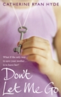 Don't Let Me Go : a compelling, emotionally charged and heart-warming novel from bestselling Richard and Judy Book Club author Catherine Ryan Hyde - Book