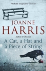 A Cat, a Hat, and a Piece of String : a spellbinding collection of unforgettable short stories from Joanne Harris, the bestselling author of Chocolat - Book