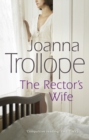 The Rector's Wife : a moving and compelling novel of sacrifice and self-discovery from one of Britain’s best loved authors, Joanna Trollope - Book