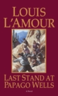 Last Stand at Papago Wells : A Novel - Book